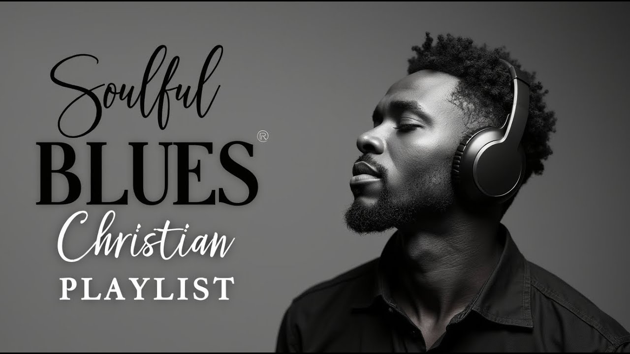 Soul Saving "BLUES" Gospel Music: Modern Christian Praise and Worship Music PLAYLIST