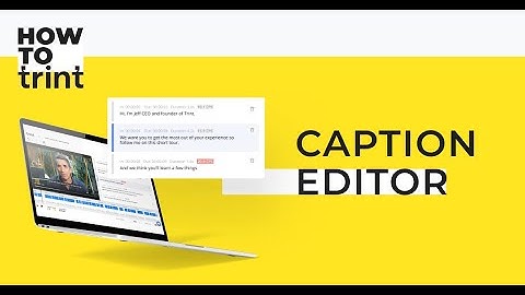 How To Trint - Caption Editor