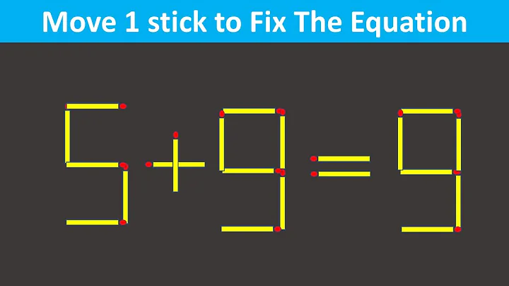 Fix The Equation By Just Moving 1 Matchstick - 5+9=9