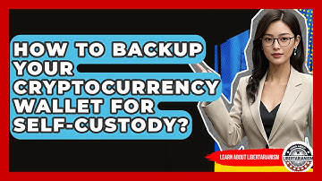 How To Backup Your Cryptocurrency Wallet For Self-Custody? - Learn About Libertarianism