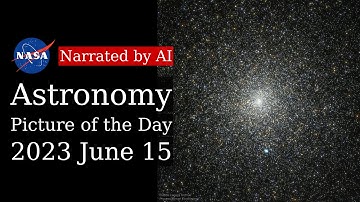 APOD: 2023-06-15 - M15: Dense Globular Star Cluster (Narrated by Joanna)