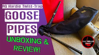 RG Hardie Twist-Trap Goose Pipes - Unboxing &amp; Play Test