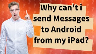 Why can't i send Messages to Android from my iPad?