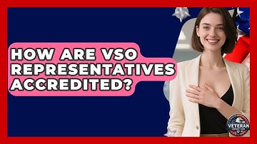 How Are VSO Representatives Accredited? - Veteran Community Guide
