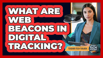 What Are Web Beacons in Digital Tracking?