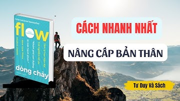 CÁCH NHANH NHẤT  NÂNG CẤP BẢN THÂN  |Sách Dòng Chảy | Tư Duy Và Sách