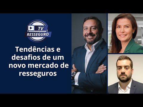 TV RESSEGURO ABORDA TENDÊNCIAS E DESAFIOS DE UM NOVO MERCADO DE RESSEGURO