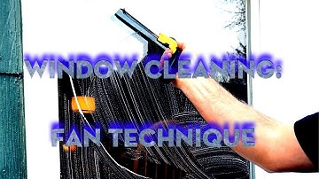Window Cleaning: Fan Technique