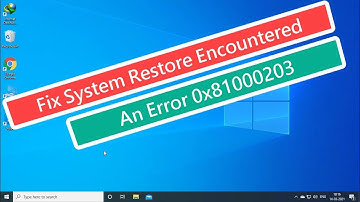 Fix System Restore Encountered An Error 0x81000203