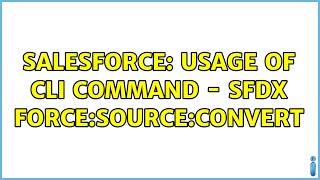 Celebrity Salesforce: Usage of cli command - sfdx force:source:convert Wealth