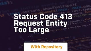 Status code 413 request entity too large