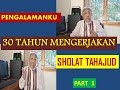 PENGALAMAN MENGERJAKAN SHOLAT TAHAJUD SELAMA 30 TAHUN (BAGIAN 1)