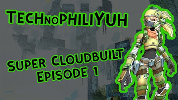 Super Cloudbuilt Ep. 1 - Let