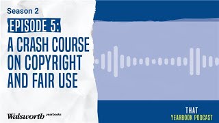Navigating Copyright Concerns in Yearbook Design and Content: That Yearbook Podcast S2 Ep5