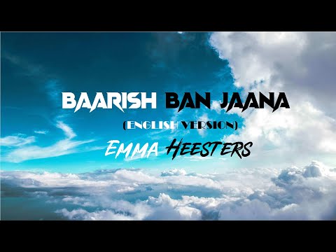 BAARISH BAN JAANA (LYRICS) (ENGLISH VERSION) Emma Heesters - Payal Dev, Stebin Ben | WRS LYRICS