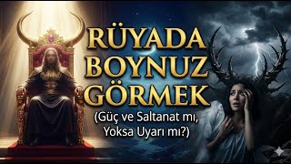 Rüyada Boynuz Görmek Güç Ve Saltanat Mı, Yoksa Uyarı Mı?
