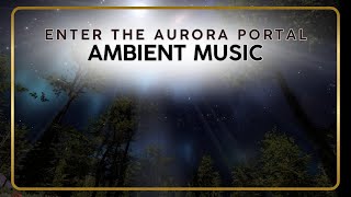 Aurora Portal | Deep Space Meditation with Northern Lights Ambience
