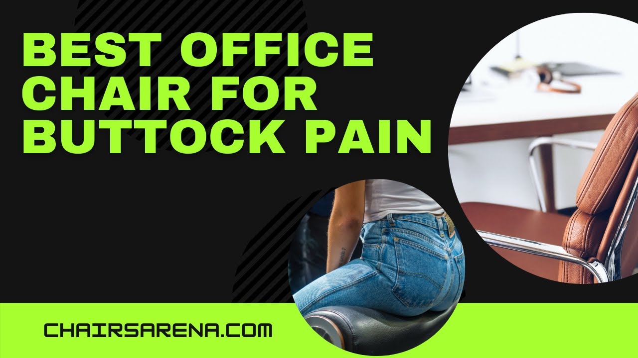 The Best Office Chair for Buttock Pain Treatment