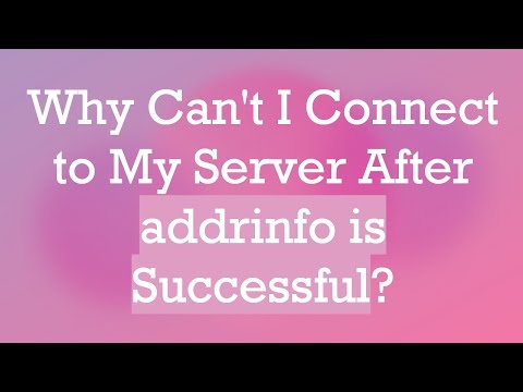 Why Can't I Connect to My Server After addrinfo is Successful?