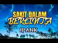 SAKIT DALAM BERCINTA - IPANK (lirik lagu)