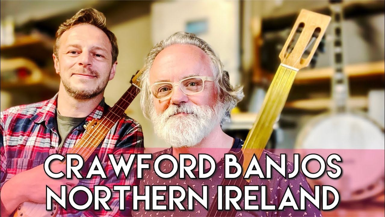 Let's Visit Crawford Banjos in Northern Ireland YouTube