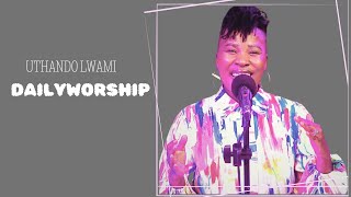 Uthando Lwami Kuwe | Daily Worship