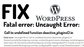 Fix Wordpress Fatal Error: Uncaught Error Call to undefined function deactivate_plugins() in
