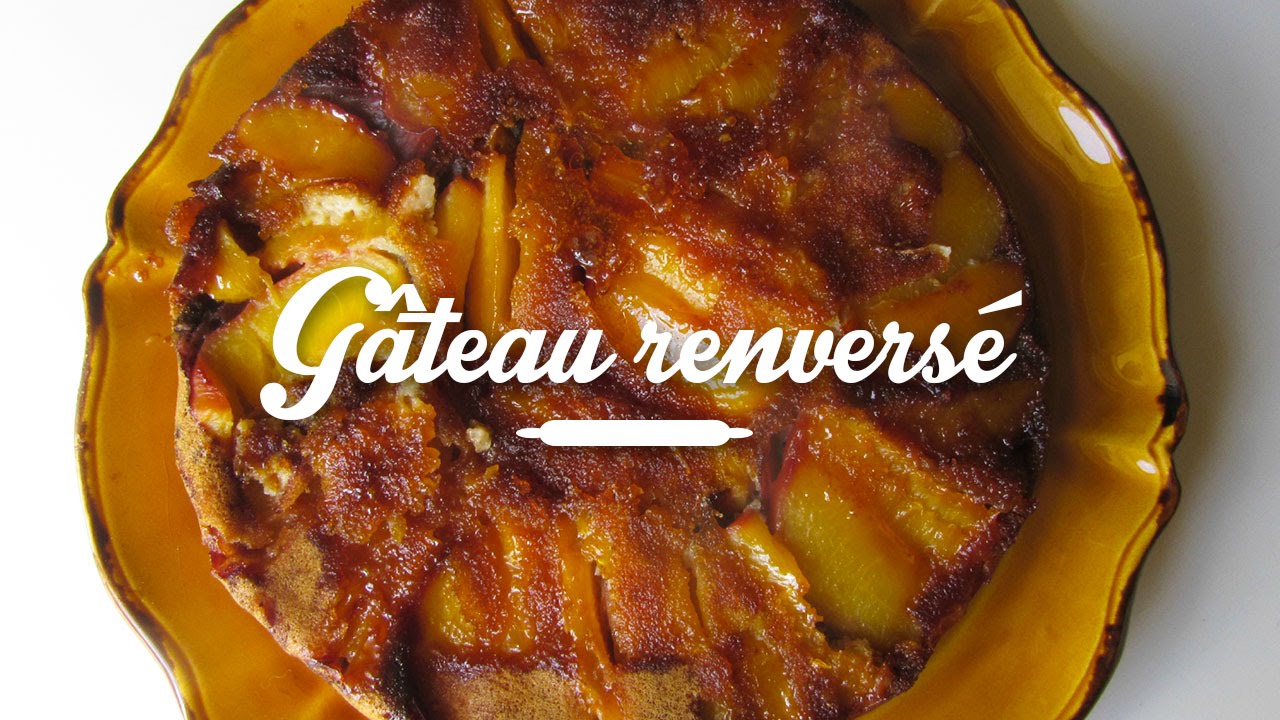 Recette Du Gateau Renverse Aux Peches Caramelisees Youtube