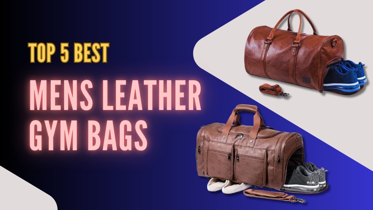 Top 5 Best Mens Leather Gym Bags