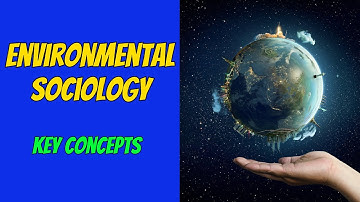 Environmental Sociology: Key Concepts Explained