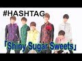 #HASHTAG 「Shiny Sugar Sweets」