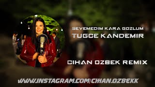 Tuğçe Kandemir - Sevemedim Kara Gözlüm (Cihan Özbek Remix) Resimi