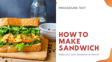 Procedure Text  - How to make Sandwich