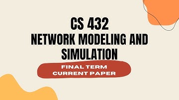 CS432 Network Modeling and Simulation Final Term Current Paper |  Virtual University