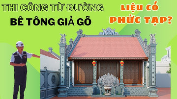 Đau Đầu Khi Thi Công Từ Đường Bê Tông Giả Gỗ, Liệu Có Phức Tạp Như Bạn Nghĩ?