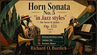 Horn Sonata No. 5 “in Jazz Styles,” Op. 153: 1. Relaxed and Swung | Richard O. Burdick