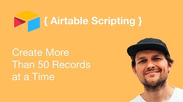 Airtable Scripting — Create More Than 50 Records at a Time