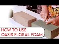 How to Use Oasis Floral Foam