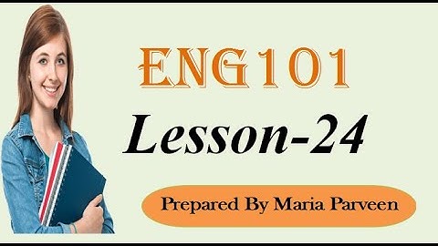 ENG101 Lecture 24 ll ENG101 Short Lectures By VU Learning ll Prepared By Maria Parveen