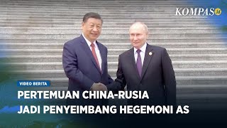 Di Balik Pertemuan Putin Xi Jinping, Upaya Memperlihatkan Kekuatan Penyeimbang Hegemoni AS