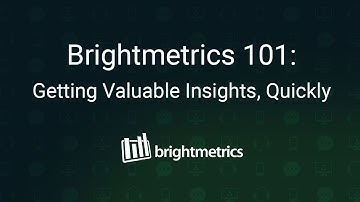 Brightmetrics 101: Getting Valuable Insights, Quickly