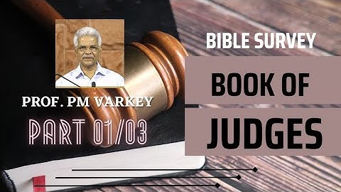 BOOK OF JUDGES | BIBLE SURVEY | Part 01/03 | Prof. PM Varkey