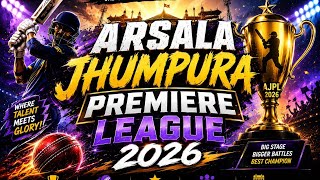 🔴 LIVE 🏆 ARSALA JHUMPURA PREMIERE LEAGUE 2026