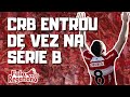 CRB EMBALADO NA SÉRIE B!!! FOCO TOTAL NO ACESSO!