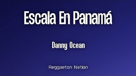Danny Ocean - escala en Panamá (Letra/Lyrics) | venequia.