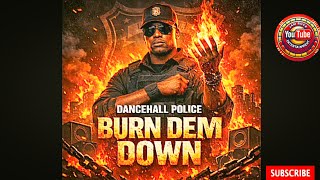 Dancehall Police — Burn Dem Down | Dancehall Vibes 2026