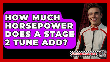 How Much Horsepower Does A Stage 2 Tune Add? - The Racing Xpert
