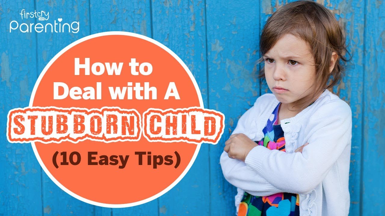 How to Deal with a Stubborn Child (30 Effective Tips for Parents)