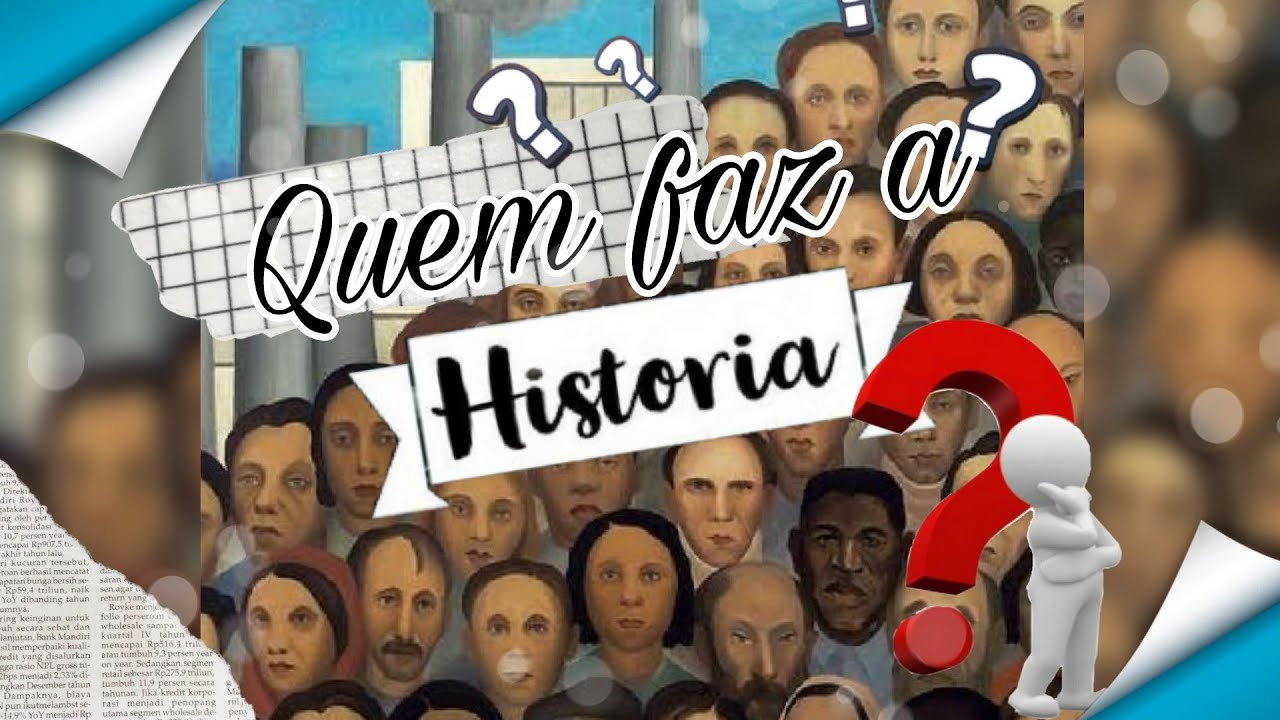 SUJEITO HISTÓRICO | Quem faz a História? - YouTube
