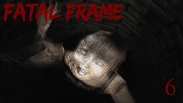 Fatal Frame - Part 6